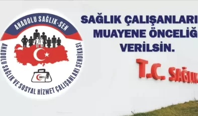 Sağlık çalışanları muayene önceliği istiyor!