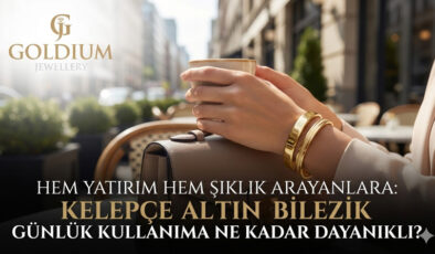 Hem Yatırım Hem Şıklık Arayanlara: Kelepçe Altın Bilezik Günlük Kullanıma Ne Kadar Dayanıklı?