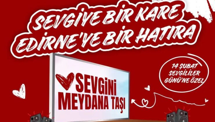 “Sevgiye Bir Kare, Edirne’ye Bir Hatıra”