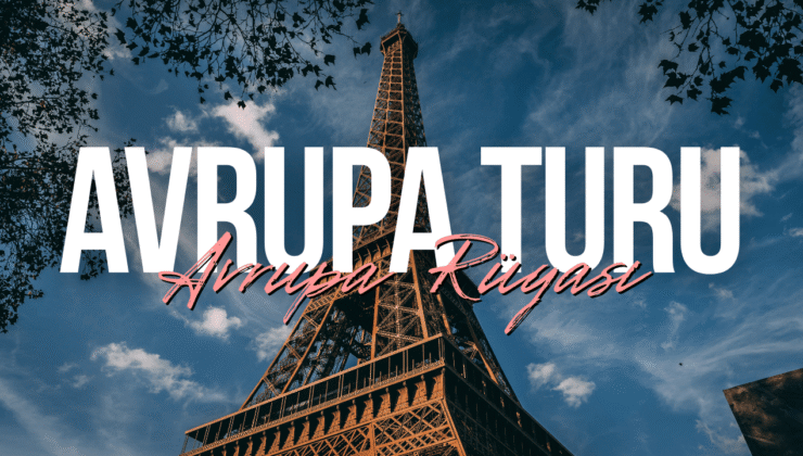 Avrupa Rüyası ile Avrupa’yı Konforlu ve Planlı Şekilde Keşfetmek Mümkün