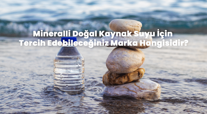 Mineralli Doğal Kaynak Suyu İçin Tercih Edebileceğiniz Marka Hangisidir?
