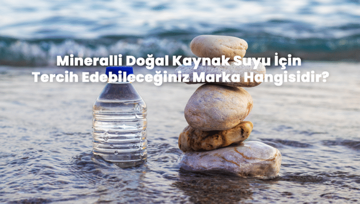 Mineralli Doğal Kaynak Suyu İçin Tercih Edebileceğiniz Marka Hangisidir?