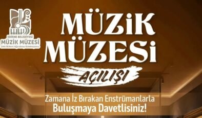 Edirne Belediyesi’nden Müzik Müzesi