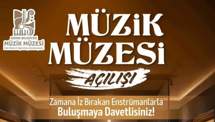 Edirne Belediyesi’nden Müzik Müzesi