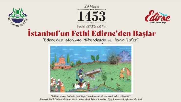 İstanbul’un Fethi Edirne’den başlıyor