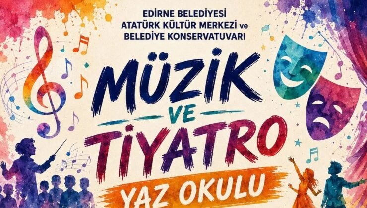 Edirne Belediyesi’nden müzik ve tiyatro yaz okulu