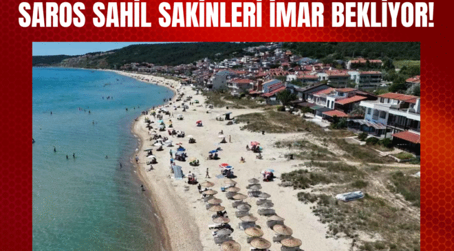 Saros Sahil Sakinleri Yıllardır İmar Bekliyor!