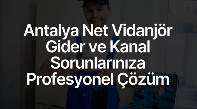 Antalya Net Vidanjör, Gider ve Kanal Sorunlarınıza Profesyonel Çözüm
