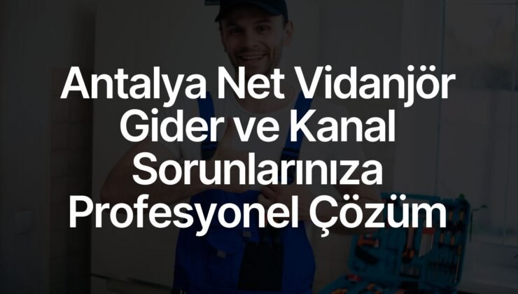 Antalya Net Vidanjör, Gider ve Kanal Sorunlarınıza Profesyonel Çözüm