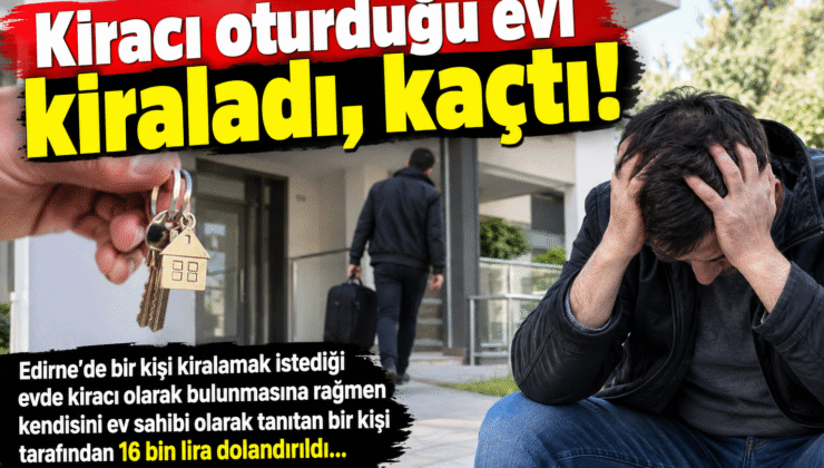 Kiracı oturduğu evi kiraladı, kaçtı!