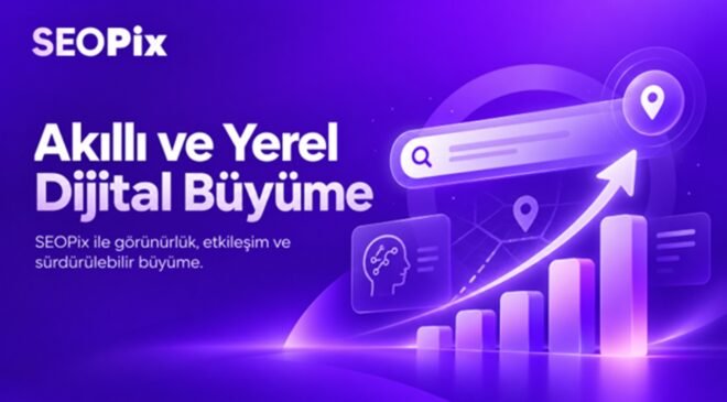 SEOPix’ten Akıllı ve Yerel Dijital Büyüme