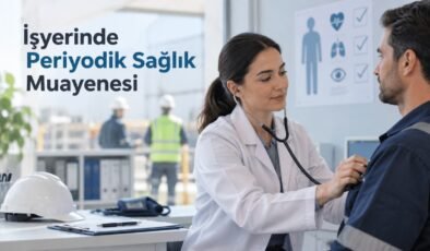 İşyerinde Periyodik Sağlık Muayenesi