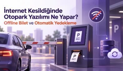 İnternet Kesildiğinde Otopark Yazılımı Ne Yapar? Offline Bilet ve Otomatik Yedekleme