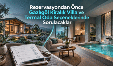 Rezervasyondan Önce Gazlıgöl Kiralık Villa ve Termal Oda Seçeneklerinde Sorulacaklar