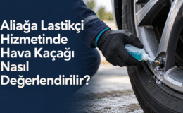 Aliağa Lastikçi Hizmetinde Hava Kaçağı Nasıl Değerlendirilir?