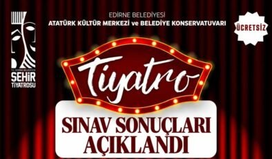 Edirne Belediyesi Şehir Tiyatrosu’nda sınav sonuçları açıklandı