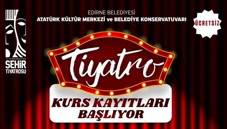 Edirne Belediyesi Şehir Tiyatrosu kursiyerleri bekliyor!